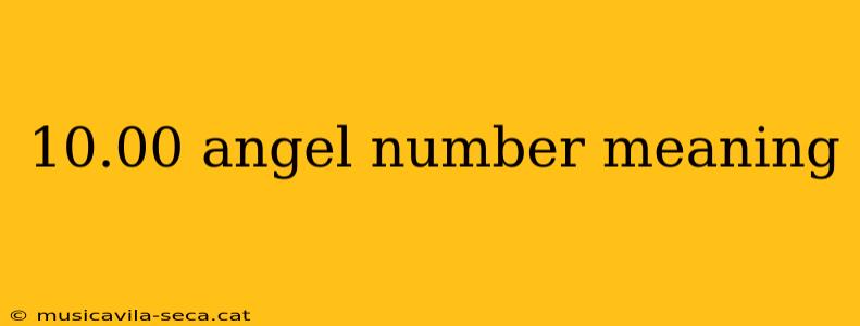 10.00 angel number meaning