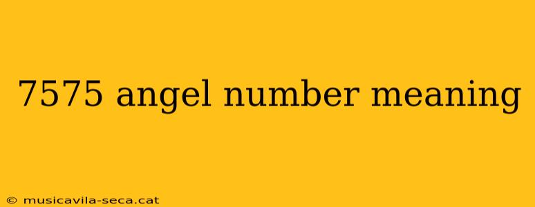 7575 angel number meaning