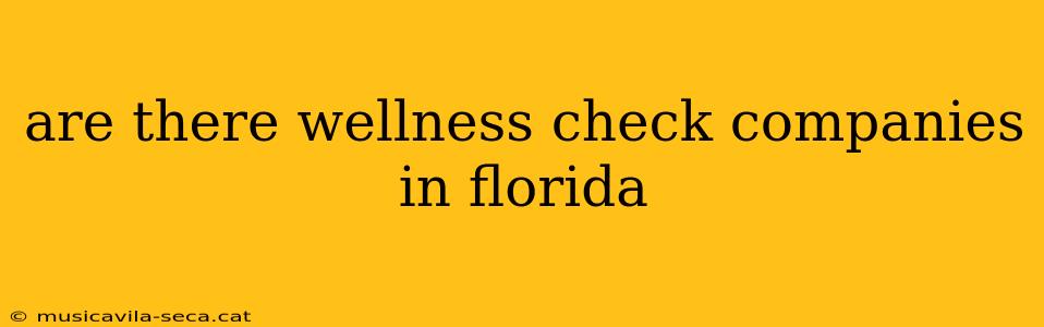 are there wellness check companies in florida