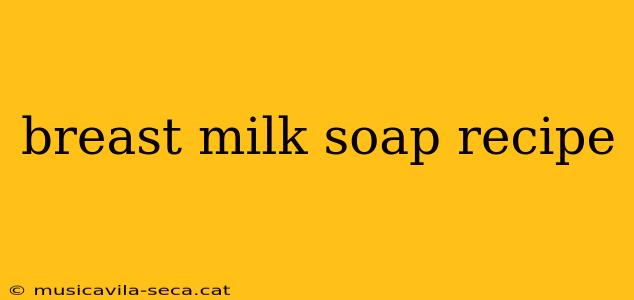 breast milk soap recipe