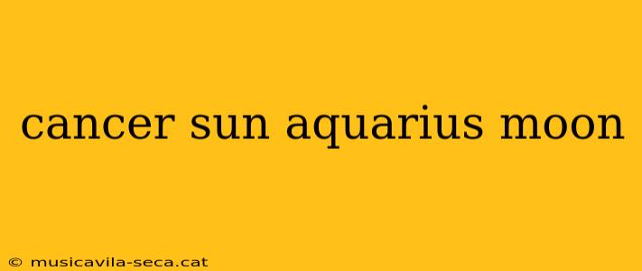 cancer sun aquarius moon