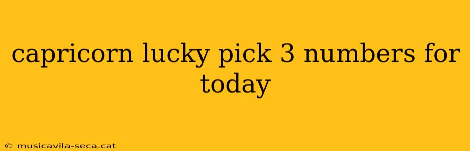 capricorn lucky pick 3 numbers for today