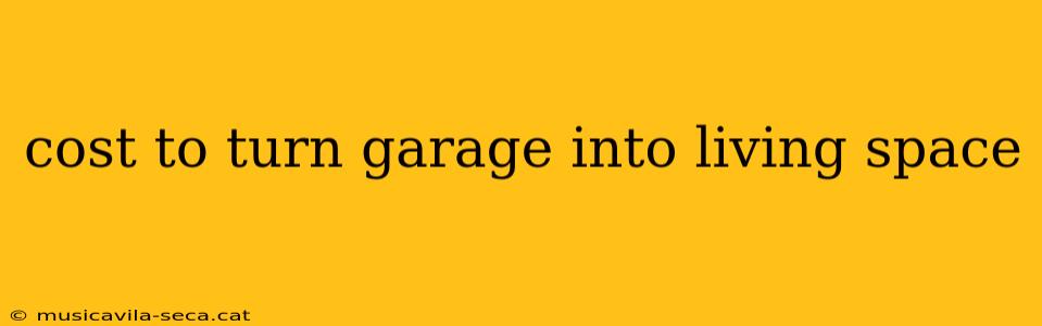 cost to turn garage into living space