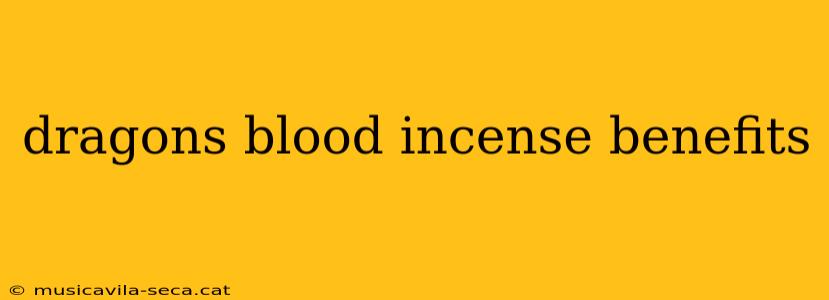 dragons blood incense benefits