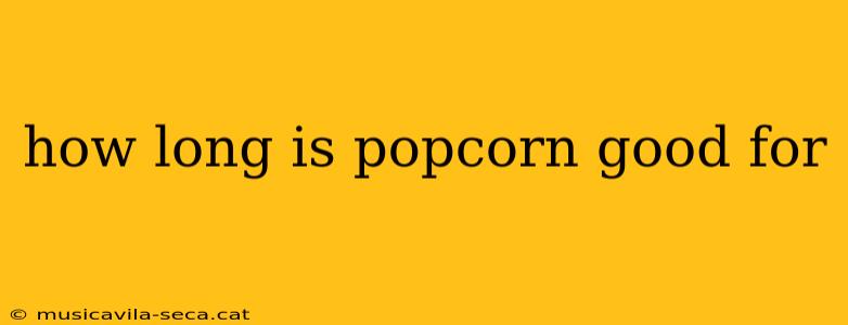 how long is popcorn good for