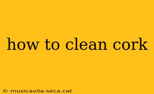 how to clean cork