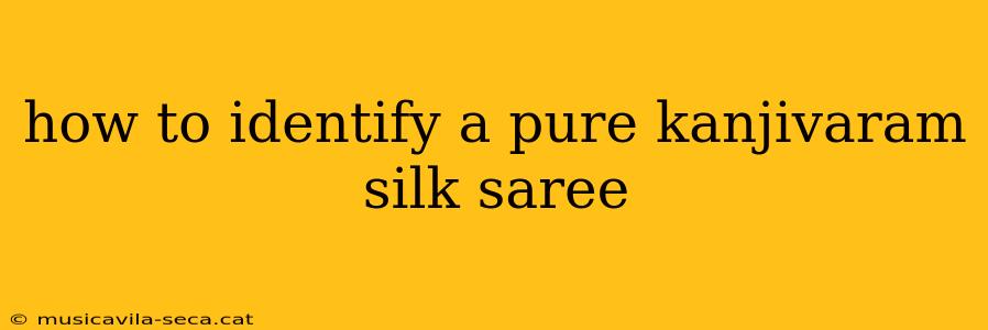 how to identify a pure kanjivaram silk saree