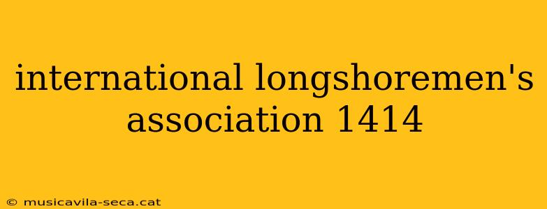 international longshoremen's association 1414