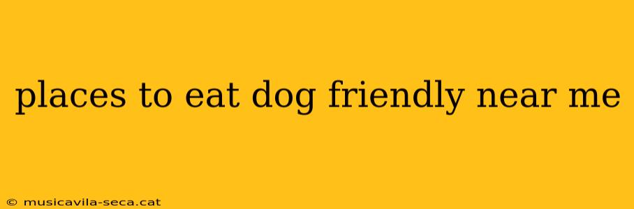 places to eat dog friendly near me