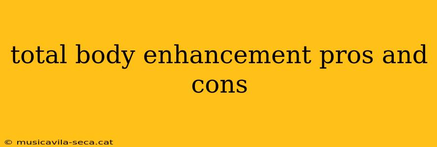 total body enhancement pros and cons