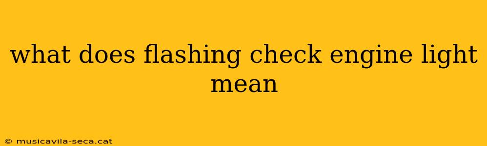 what does flashing check engine light mean