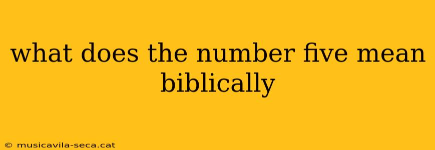 what does the number five mean biblically