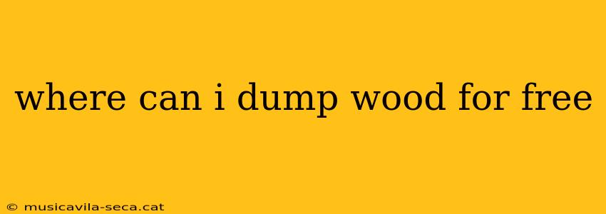 where can i dump wood for free